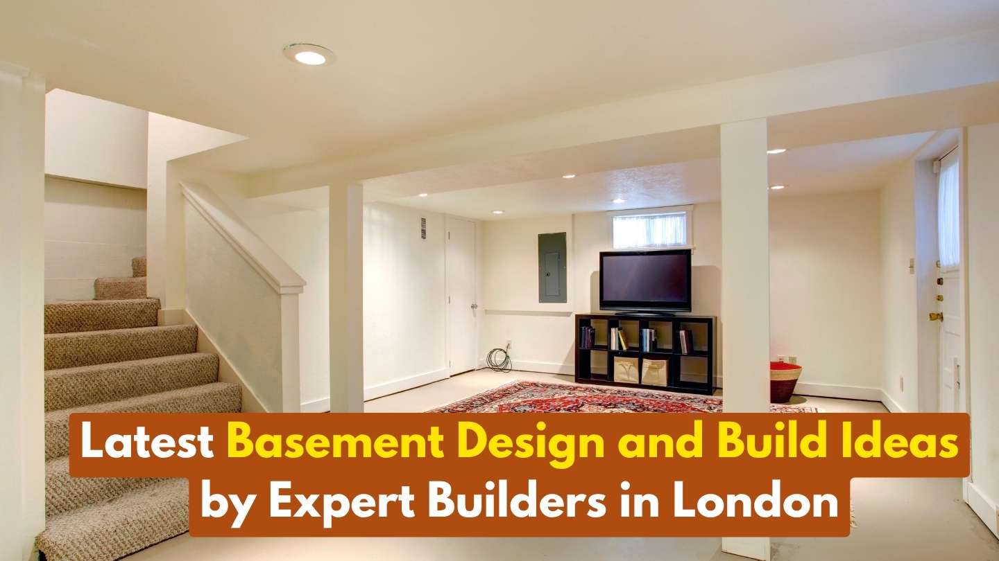Latest Basement Design and Build Ideas by Expert Builders in London